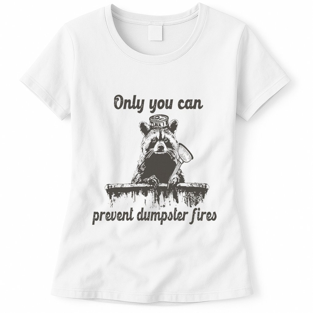 Only You Can Prevent Dumpster Fires Raccoon Meme Womens T-Shirt