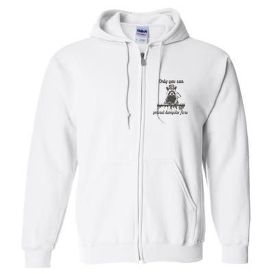 Only You Can Prevent Dumpster Fires Raccoon Meme Full Zip Hoodie