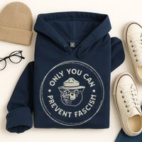 Only You Can Prevent Fascism Hoodie