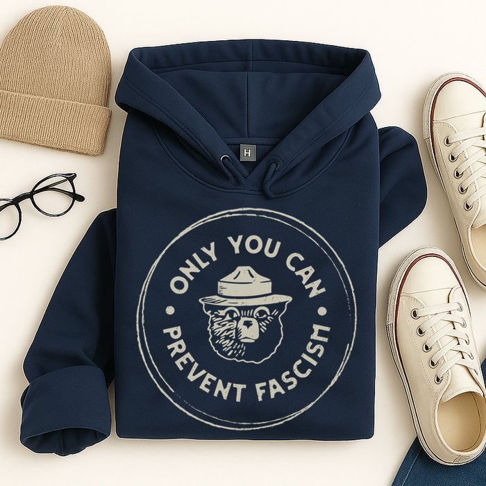Only You Can Prevent Fascism Hoodie
