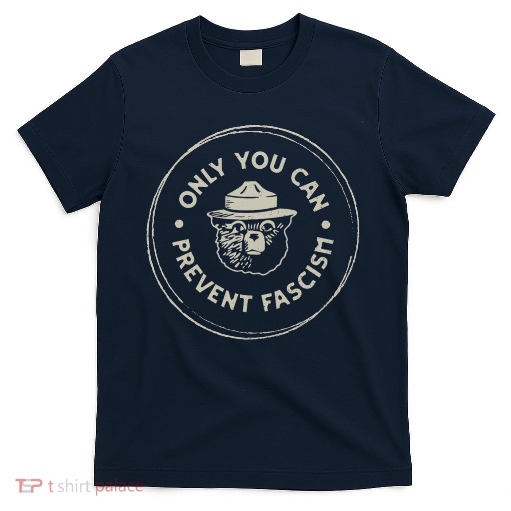 Only You Can Prevent Fascism T-Shirt