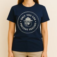Only You Can Prevent Fascism T-Shirt