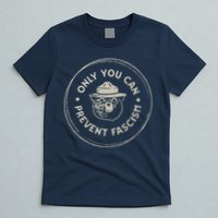 Only You Can Prevent Fascism T-Shirt