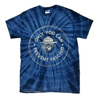 Only You Can Prevent Fascism Tie-Dye T-Shirt