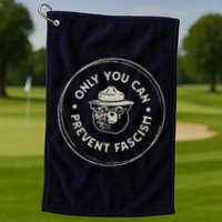 Only You Can Prevent Fascism Golf Towel