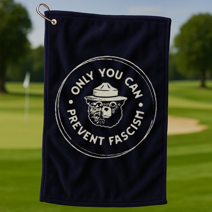 Only You Can Prevent Fascism Golf Towel