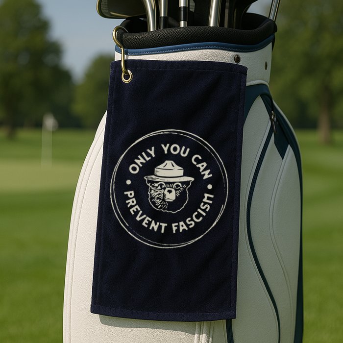 Only You Can Prevent Fascism Golf Towel