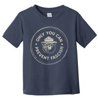 Only You Can Prevent Fascism Toddler T-Shirt