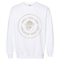 Only You Can Prevent Fascism Garment-Dyed Sweatshirt