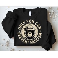 Only You Can Prevent Fascism Bear Sweatshirt