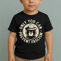 Only You Can Prevent Fascism Bear Toddler T-Shirt