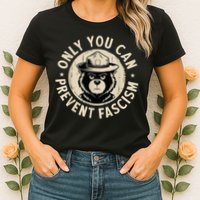 Only You Can Prevent Fascism Bear Womens T-Shirt