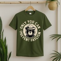 Only You Can Prevent Fascism Bear T-Shirt