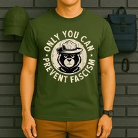 Only You Can Prevent Fascism Bear T-Shirt