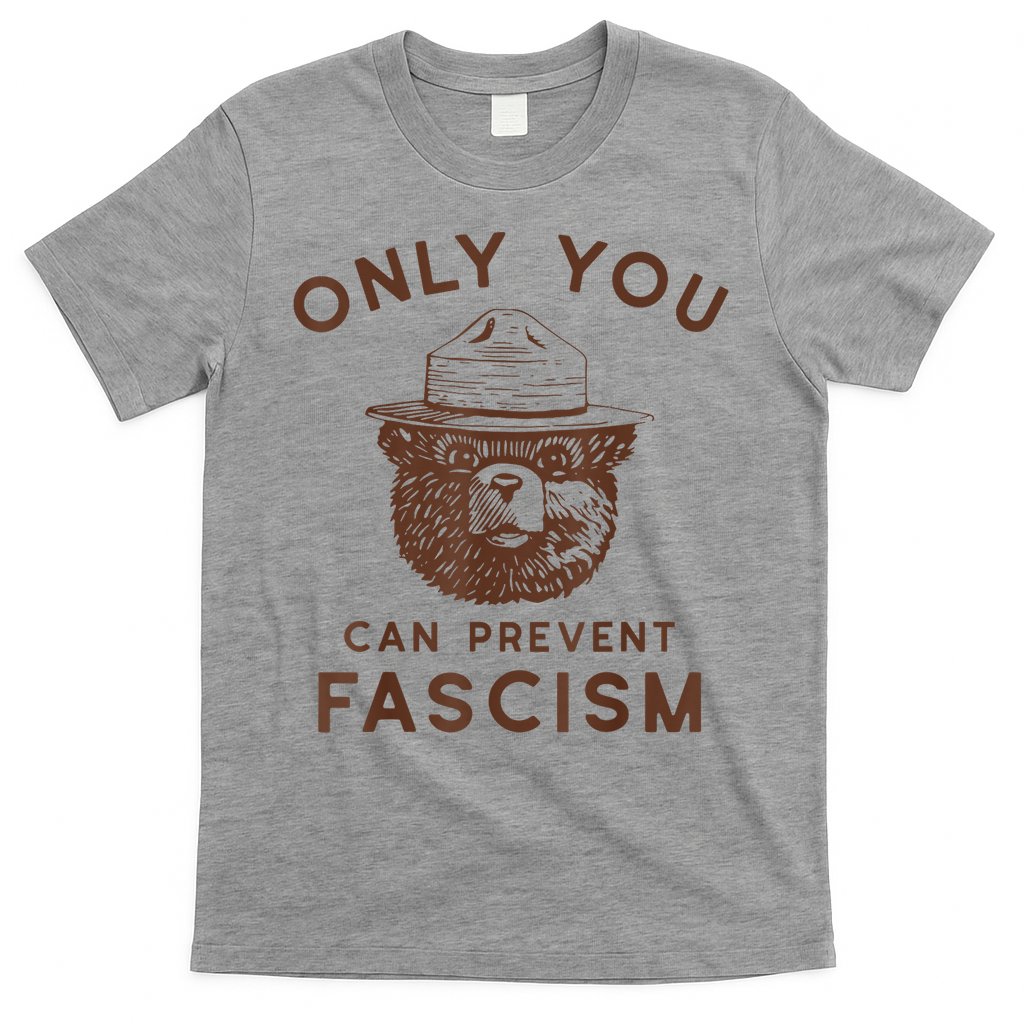 Only You Can Prevent Fascism Bear T-Shirt