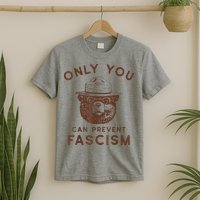 Only You Can Prevent Fascism Bear T-Shirt