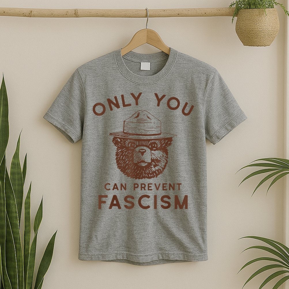 Only You Can Prevent Fascism Bear T-Shirt
