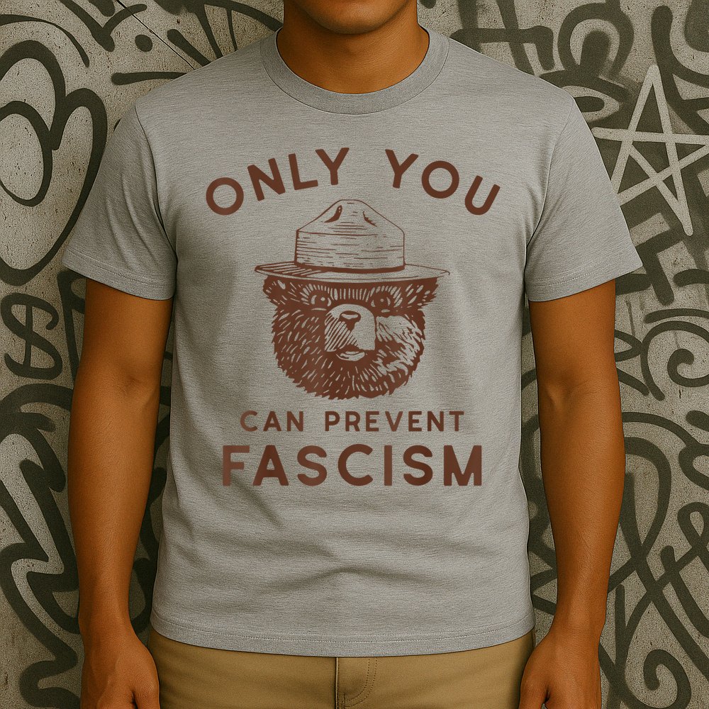 Only You Can Prevent Fascism Bear T-Shirt