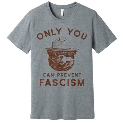 Only You Can Prevent Fascism Bear Premium T-Shirt