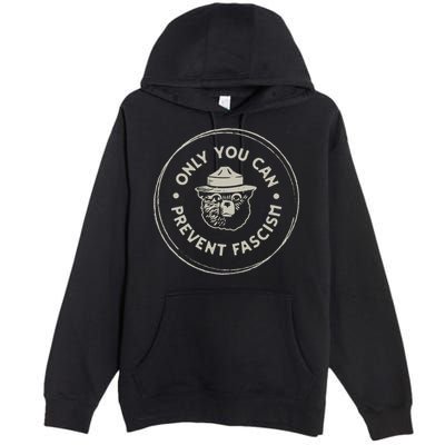 Only You Can Prevent Fascism Premium Pullover Hoodie