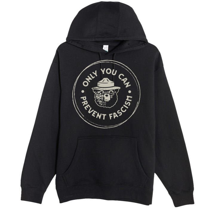 Only You Can Prevent Fascism Premium Pullover Hoodie