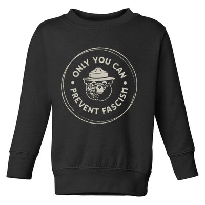 Only You Can Prevent Fascism Toddler Sweatshirt