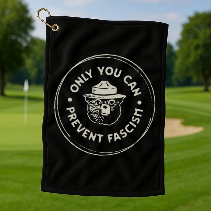 Only You Can Prevent Fascism Golf Towel