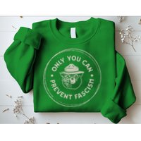 Only You Can Prevent Fascism Sweatshirt