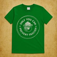 Only You Can Prevent Fascism T-Shirt