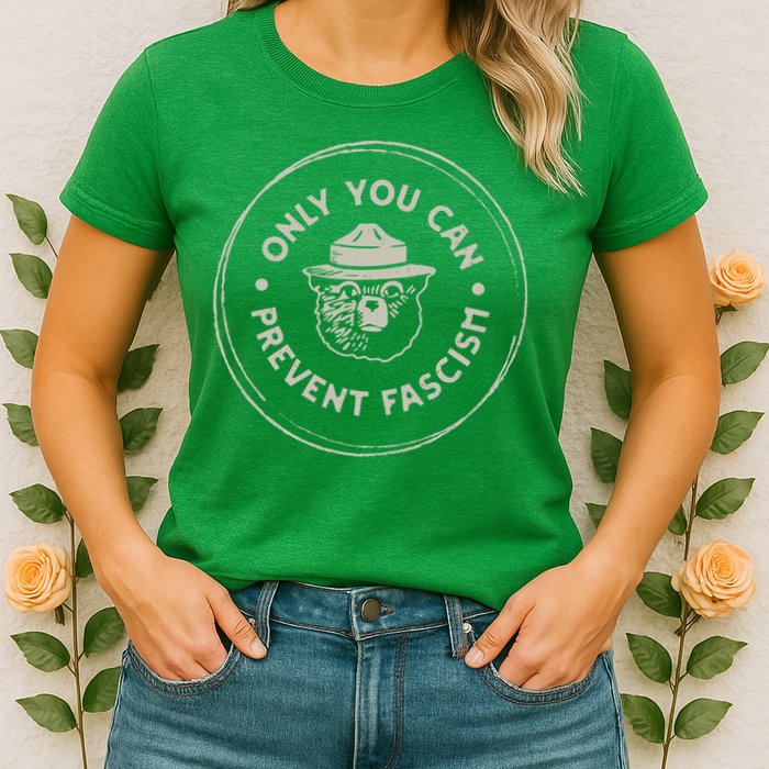 Only You Can Prevent Fascism Womens T-Shirt