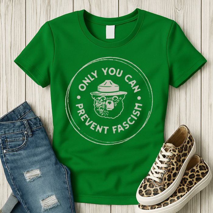 Only You Can Prevent Fascism Womens T-Shirt