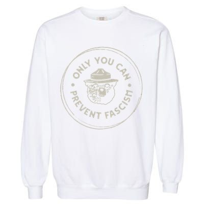 Only You Can Prevent Fascism Garment-Dyed Sweatshirt