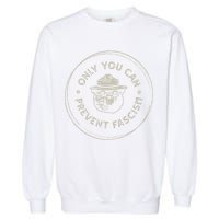 Only You Can Prevent Fascism Garment-Dyed Sweatshirt