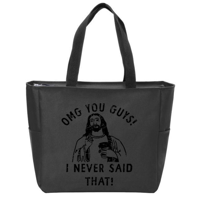 Omg You Guys I Never Said That Zip Tote Bag