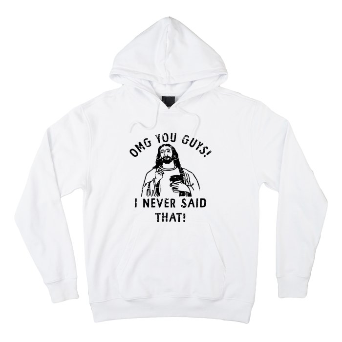 Omg You Guys I Never Said That Hoodie