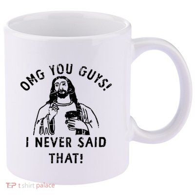 Omg You Guys I Never Said That 11oz C Handle Ceramic Mug