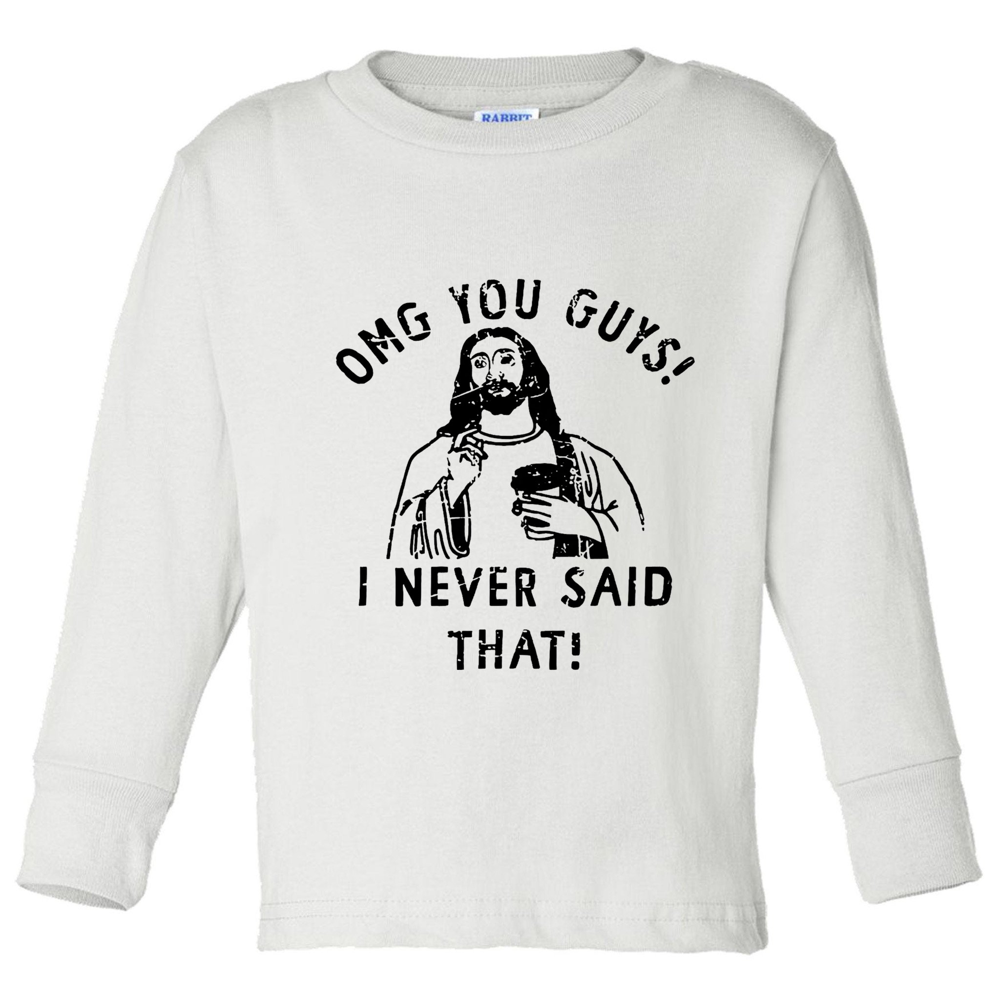 Omg You Guys I Never Said That Toddler Long Sleeve Shirt
