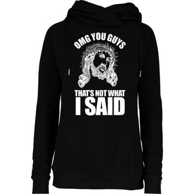 Omg You Guys That Not What I Said Funny Jesus Womens Funnel Neck Pullover Hood