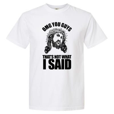 Omg You Guys That Not What I Said Funny Jesus Garment-Dyed Heavyweight T-Shirt