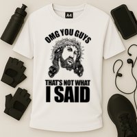 Omg You Guys That Not What I Said Funny Jesus Performance Shirt