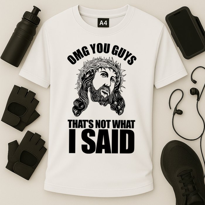 Omg You Guys That Not What I Said Funny Jesus Performance Shirt