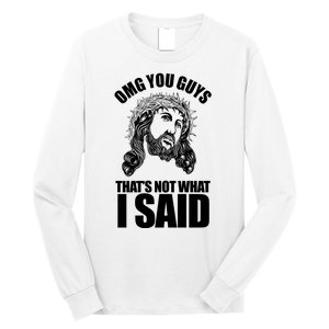 Omg You Guys That Not What I Said Funny Jesus Long Sleeve Shirt