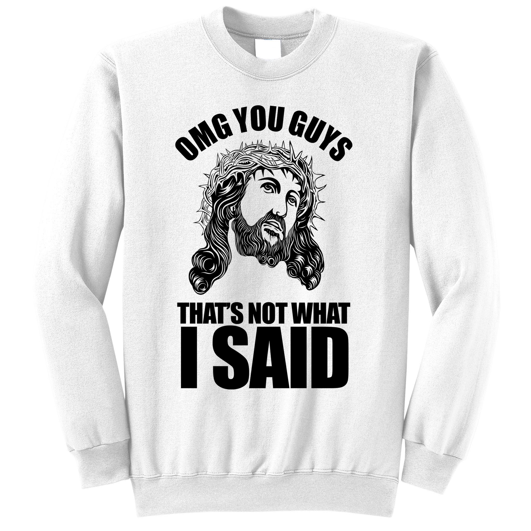 Omg You Guys That Not What I Said Funny Jesus Sweatshirt
