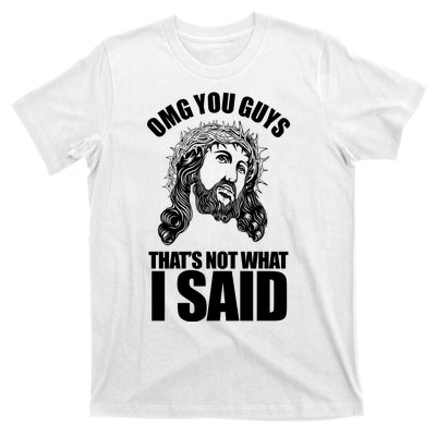 Omg You Guys That Not What I Said Funny Jesus T-Shirt