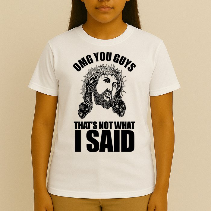Omg You Guys That Not What I Said Funny Jesus T-Shirt