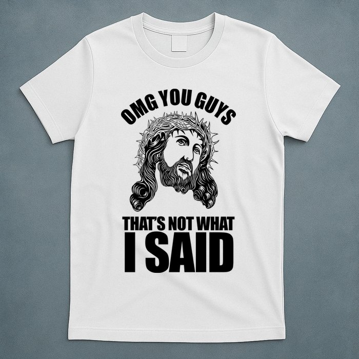 Omg You Guys That Not What I Said Funny Jesus T-Shirt
