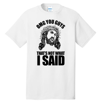 Omg You Guys That Not What I Said Funny Jesus Tall T-Shirt