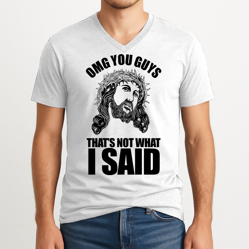 Omg You Guys That Not What I Said Funny Jesus V-Neck T-Shirt