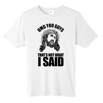 Omg You Guys That Not What I Said Funny Jesus Tall Fusion ChromaSoft Performance T-Shirt