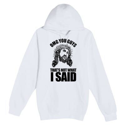 Omg You Guys That Not What I Said Funny Jesus Premium Pullover Hoodie